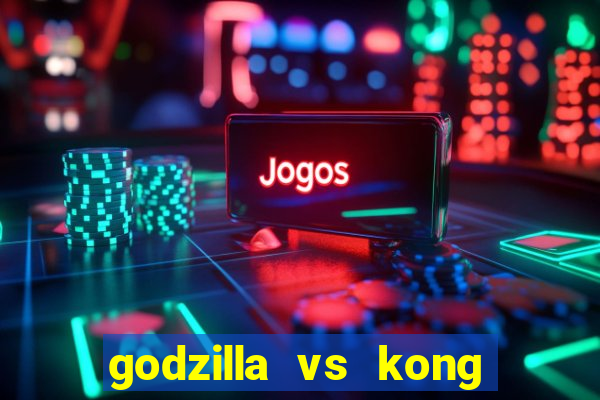 godzilla vs kong filme completo dublado